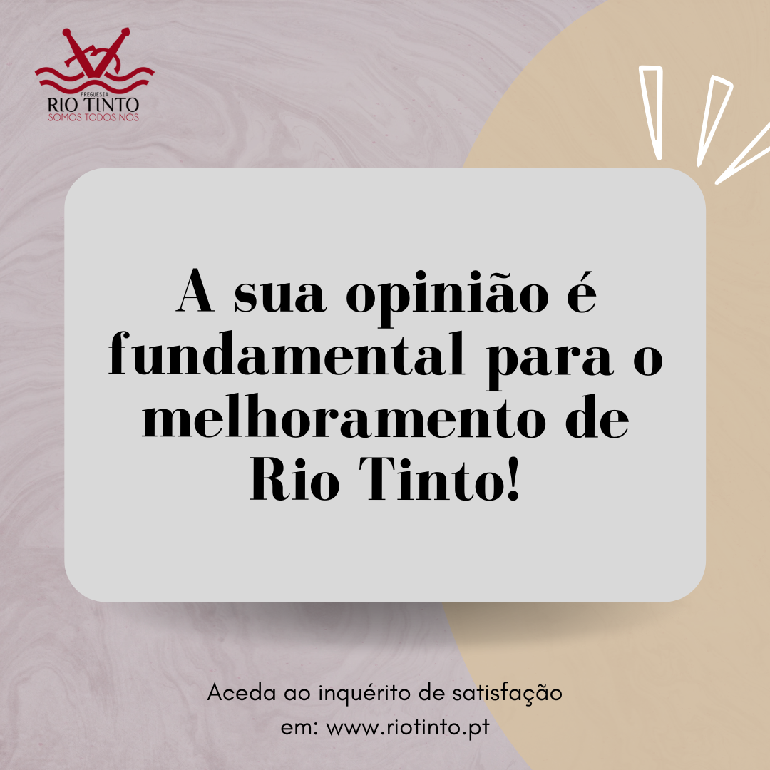 A sua opinião é fundamental para o melhoramento de Rio Tinto